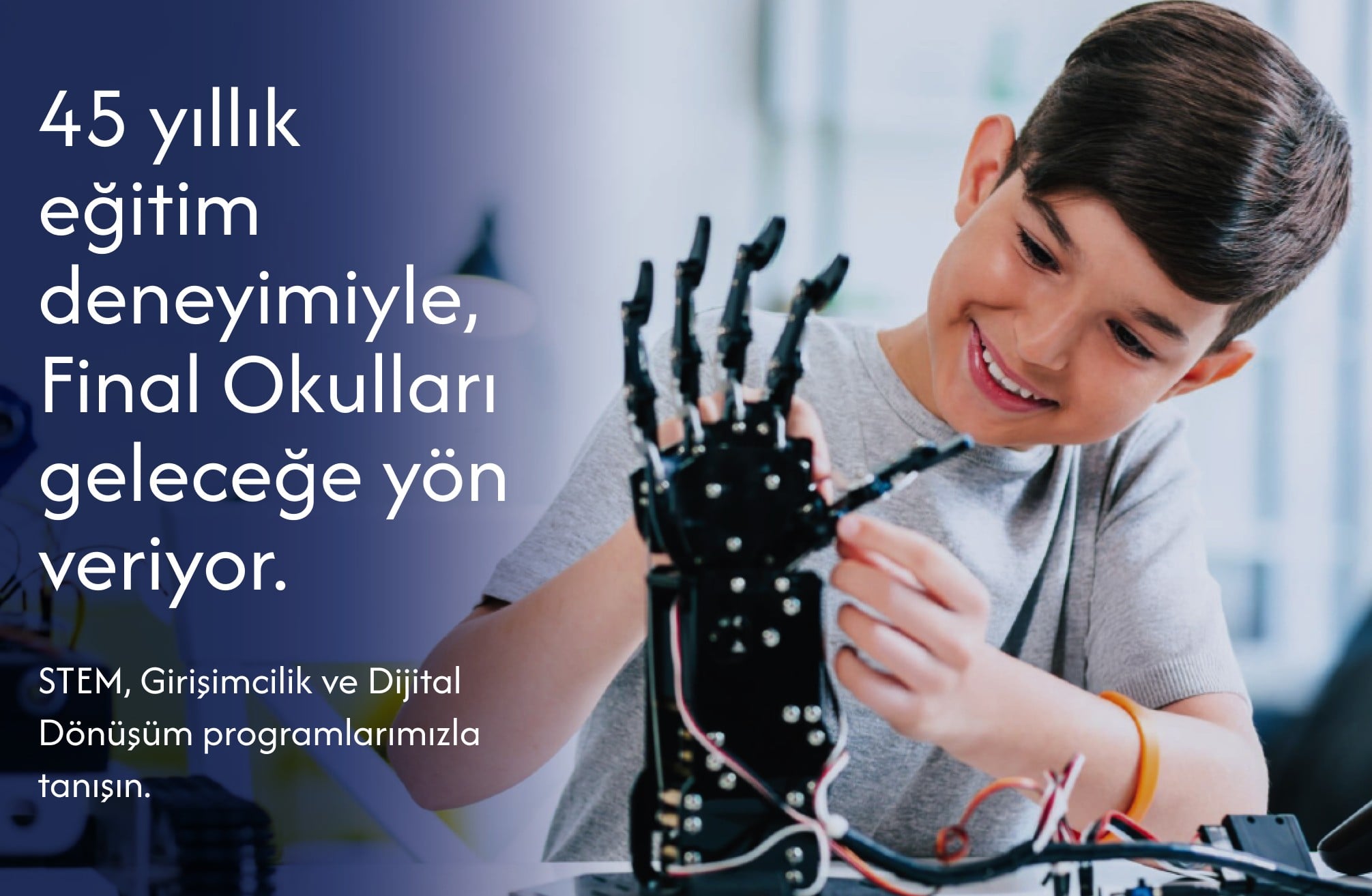 45 yıllık eğitim deneyimiyle, Final Okulları geleceğe yön veriyor. STEM, Girişimcilik ve Dijital Dönüşüm programlarımızla tanışın.